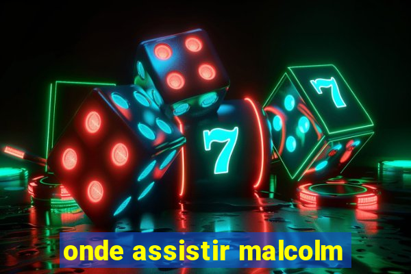 onde assistir malcolm